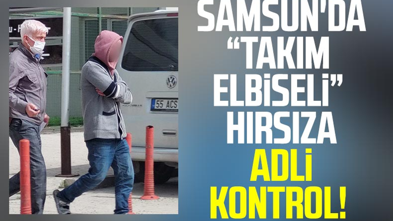 Samsun'da 'Takım Elbiseli' Hırsıza Adli Kontrol! 