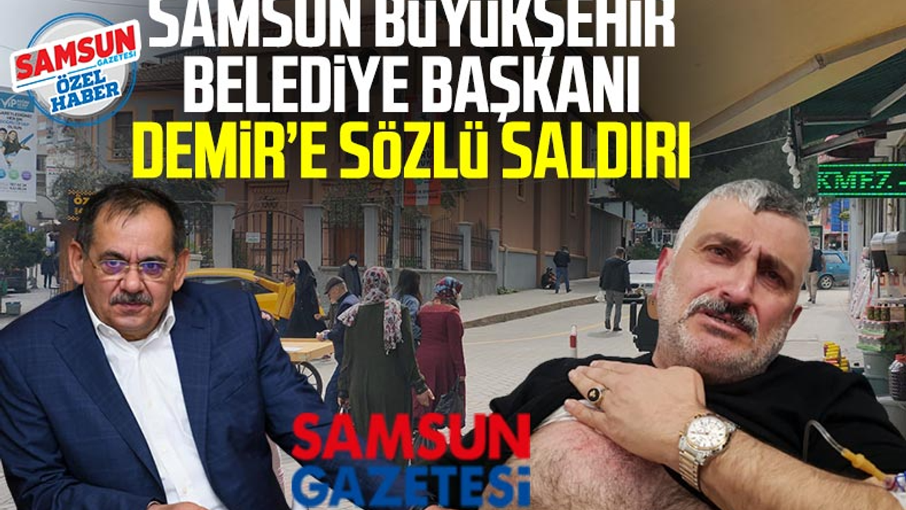Samsun Büyükşehir Belediye Başkanı Mustafa Demir'e Sözlü Saldırı! 