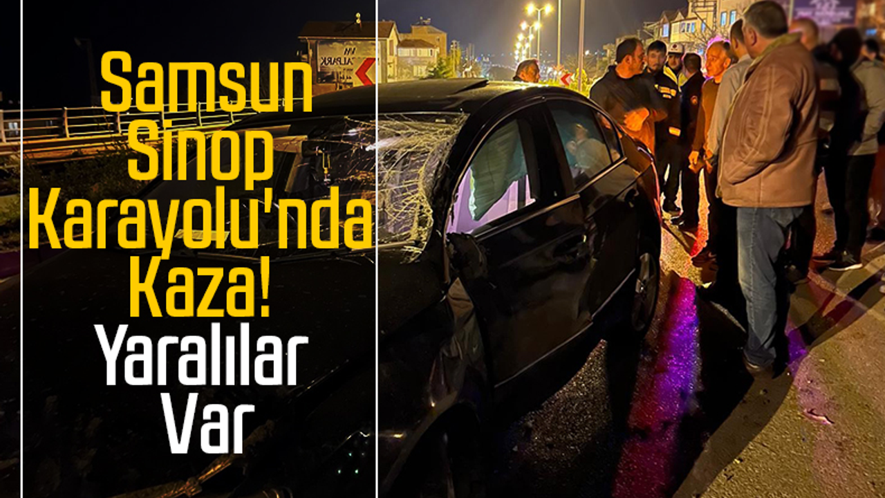 Samsun-Sinop Karayolu'nda Kaza! Yaralılar Var