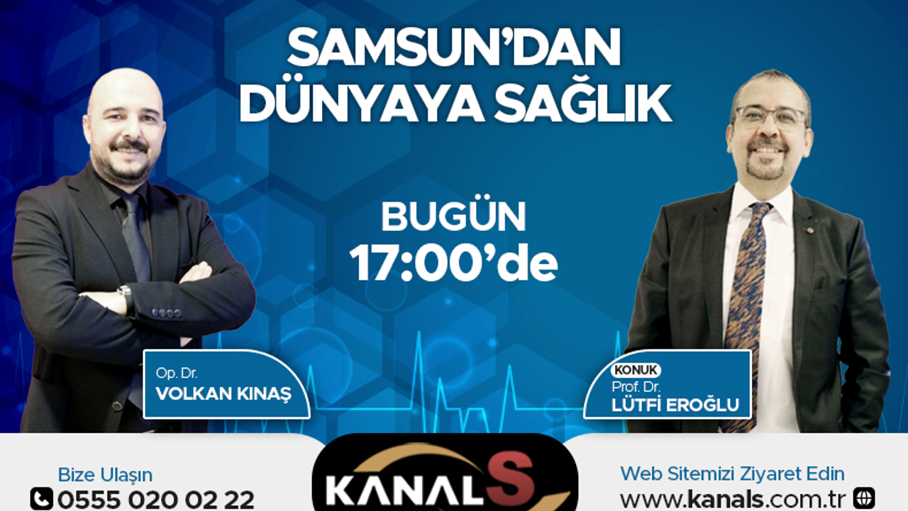 Samsun'dan Dünyaya Sağlık Op. Dr. Volkan Kınaş'ın Sunumuyla KANAL S Ekranlarında 26 Nisan Salı