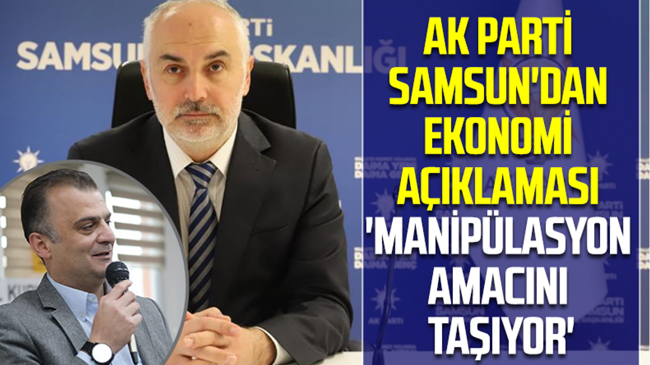 AK Parti Samsun'dan Ekonomi Açıklaması 'Manipülasyon Amacını Taşıyor'