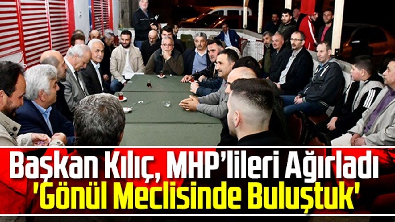 Terme Belediye Başkanı Kılıç MHP'lileri Ağırladı 'Gönül Meclisinde Buluştuk'