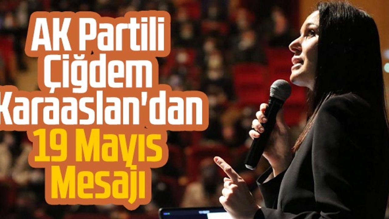 AK Partili Çiğdem Karaaslan'dan 19 Mayıs Mesajı