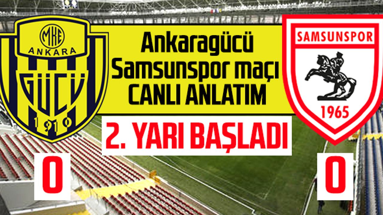 Ankaragücü - Yılport Samsunspor maçı canlı anlatım