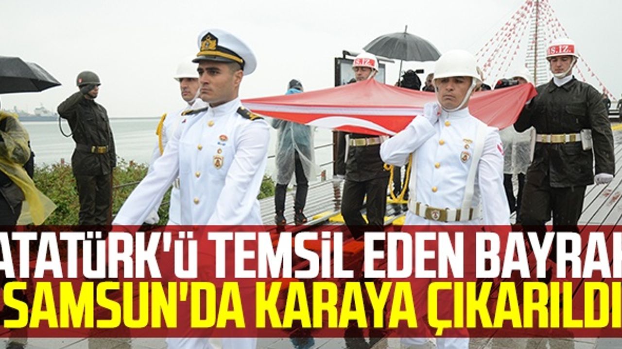 Atatürk'ü Temsil Eden Bayrak Samsun'da Karaya Çıkarıldı