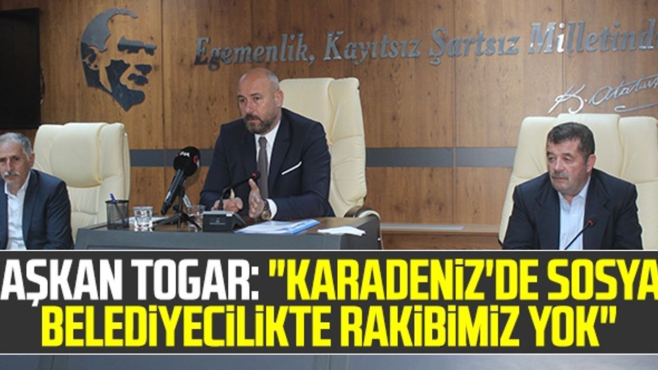 Başkan Hasan Togar: "Karadeniz'de Sosyal Belediyecilikte Rakibimiz Yok"