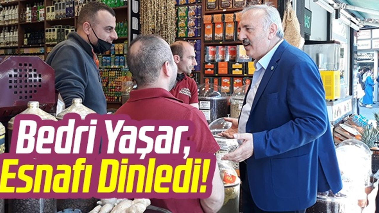 Bedri Yaşar, Esnafı Dinledi!