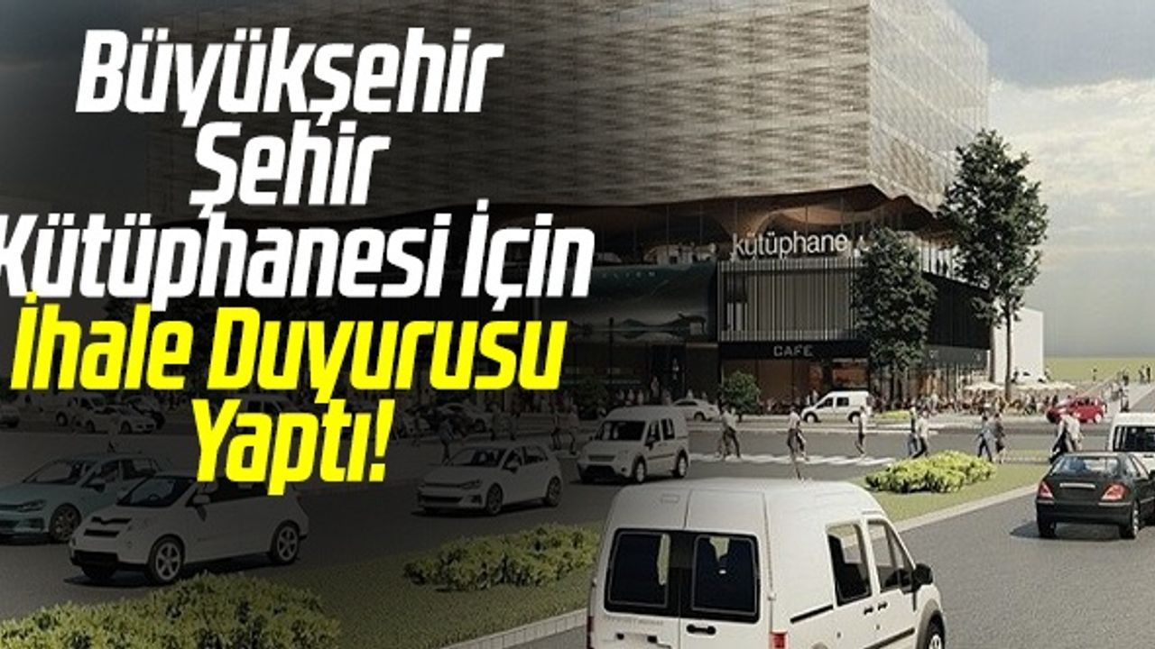 Samsun Büyükşehir Şehir Kütüphanesi İçin İhale Duyurusu Yaptı!