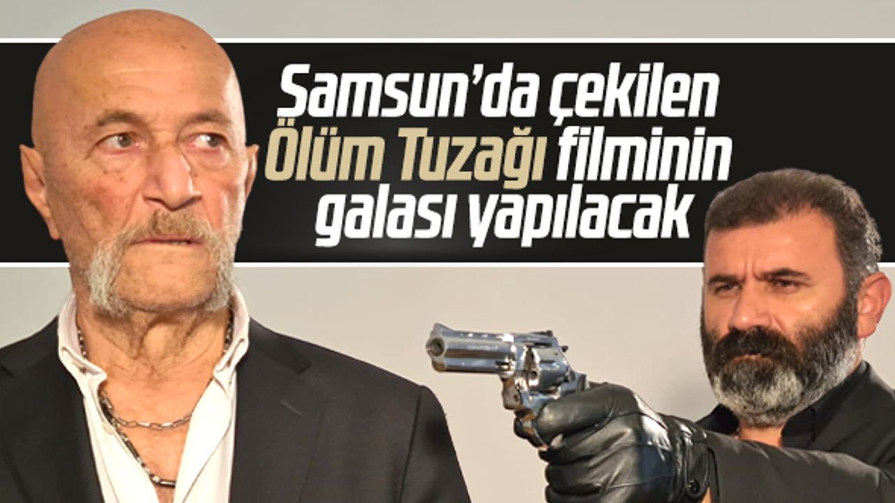 Ölüm Tuzağı filminin galası Samsun'da yapılacak