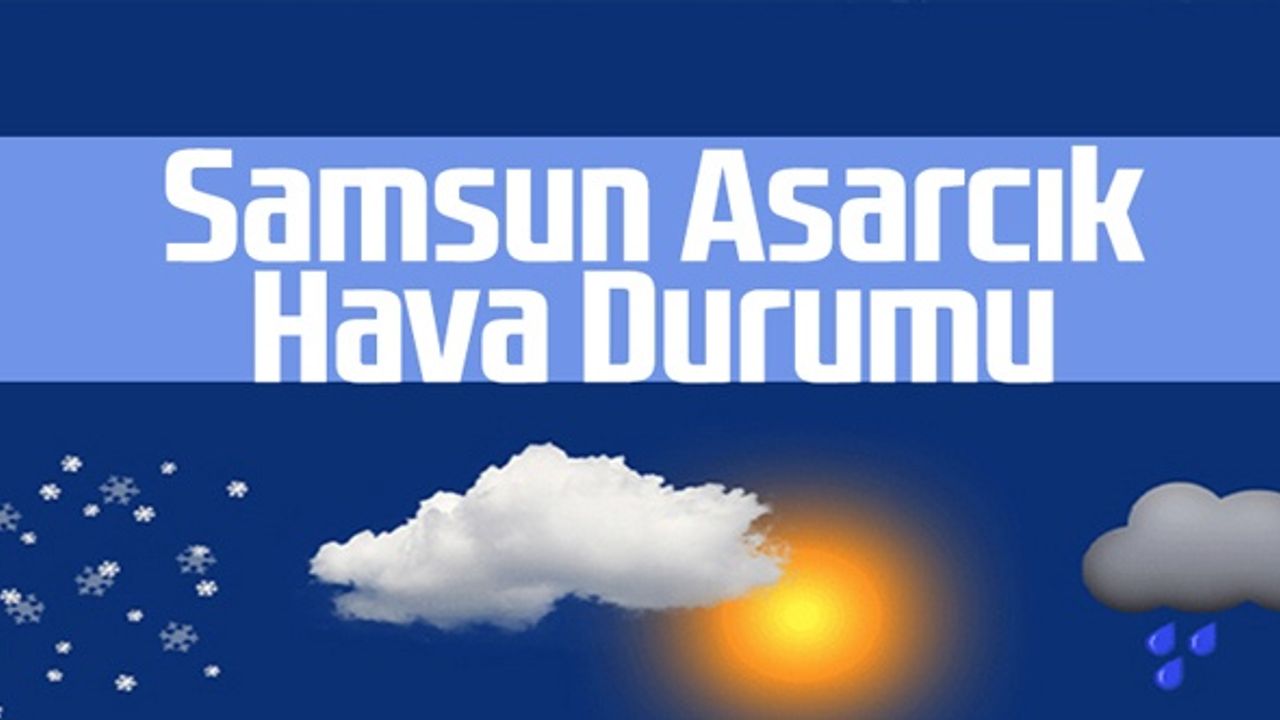 Samsun Asarcık Hava Durumu 18 Mayıs Çarşamba
