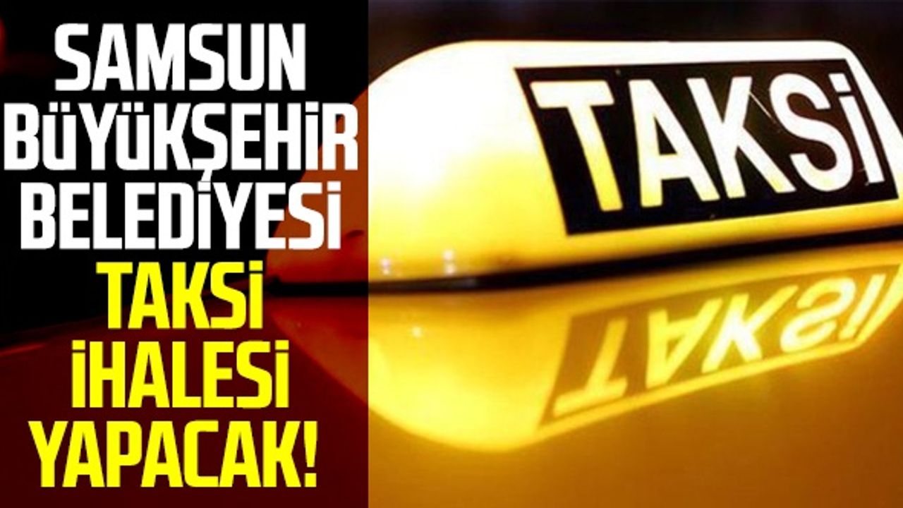Samsun Büyükşehir Belediyesi Taksi İhalesi Yapacak!