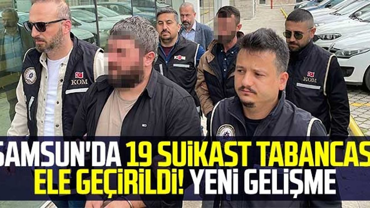 Samsun'da 19 Suikast Tabancası Ele Geçirildi! Yeni Gelişme