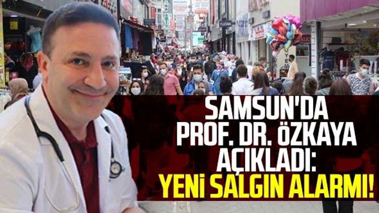 Samsun'da Prof. Dr. Özkaya Açıkladı: Yeni Salgın Alarmı!