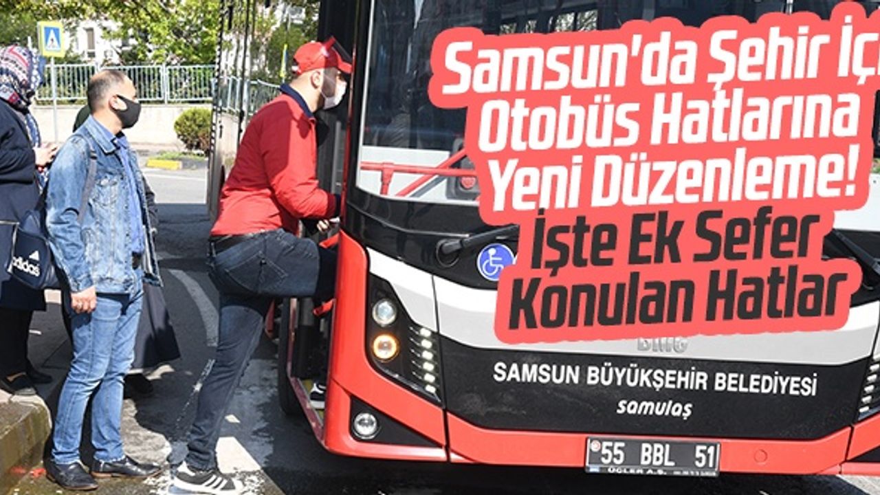 Samsun'da Şehir İçi Otobüs Hatlarına Yeni Düzenleme! İşte Ek Sefer Konulan Hatlar