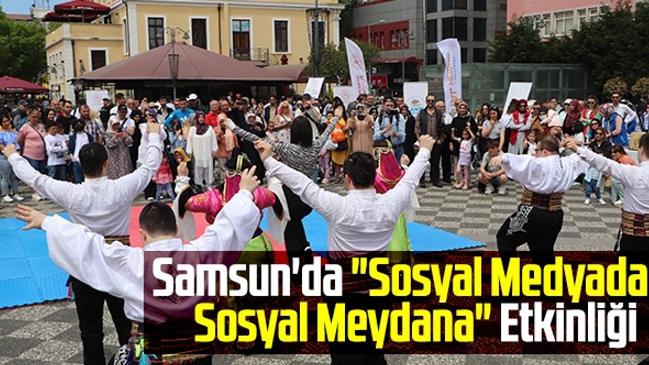 Samsun'da "Sosyal Medyadan, Sosyal Meydana" Etkinliği