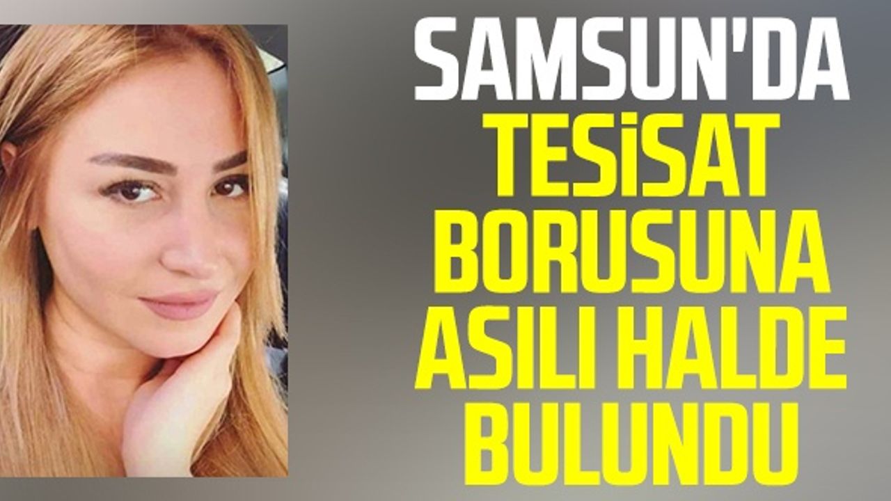 Samsun'da Tesisat Borusuna Asılı Halde Bulundu