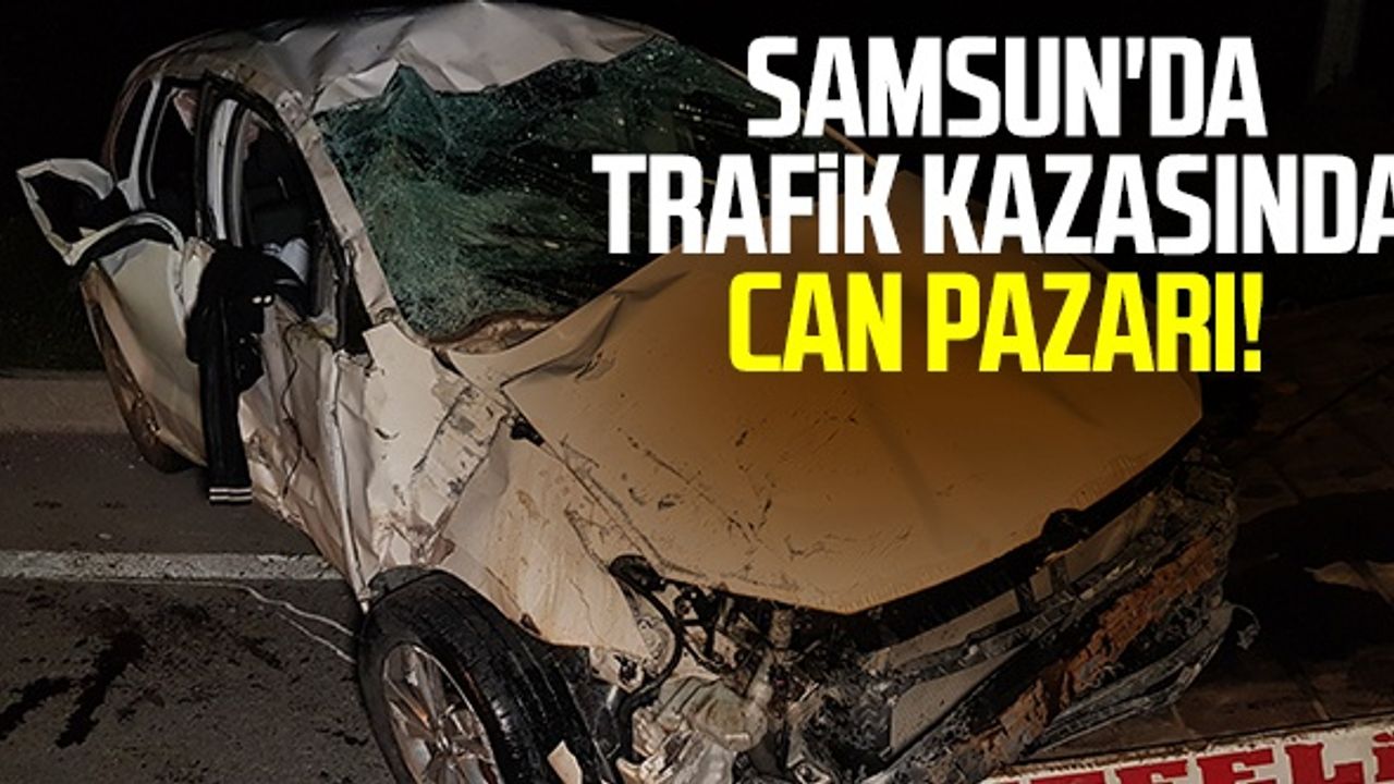Samsun'da Trafik Kazasında Can Pazarı!