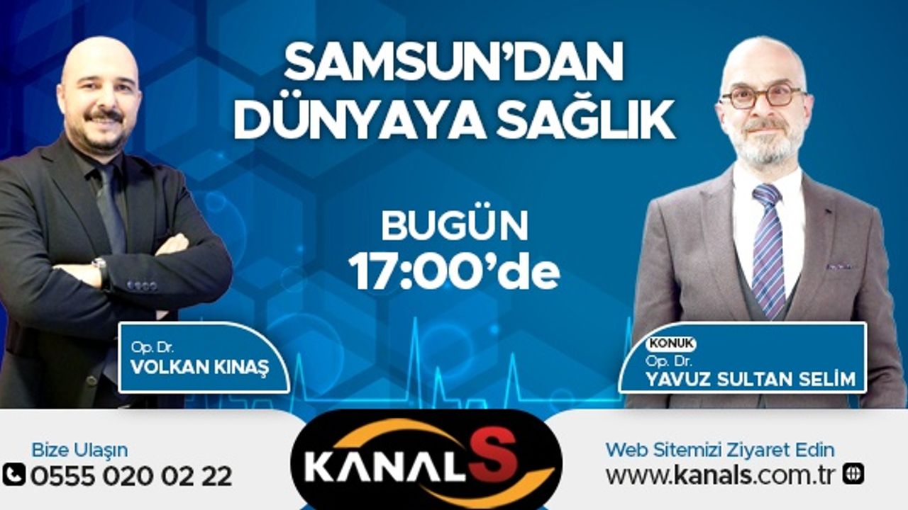 Samsun'dan Dünyaya Sağlık Op. Dr. Volkan Kınaş'ın Sunumuyla KANAL S Ekranlarında 17 Mayıs Salı