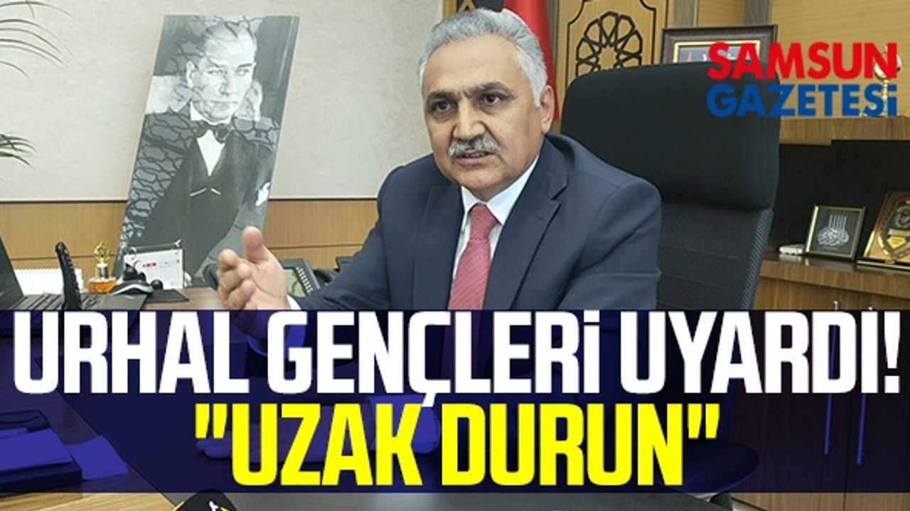 Samsun İl Emniyet Müdürü Dr. Ömer Urhal Gençleri Uyardı! "Uzak Durun"