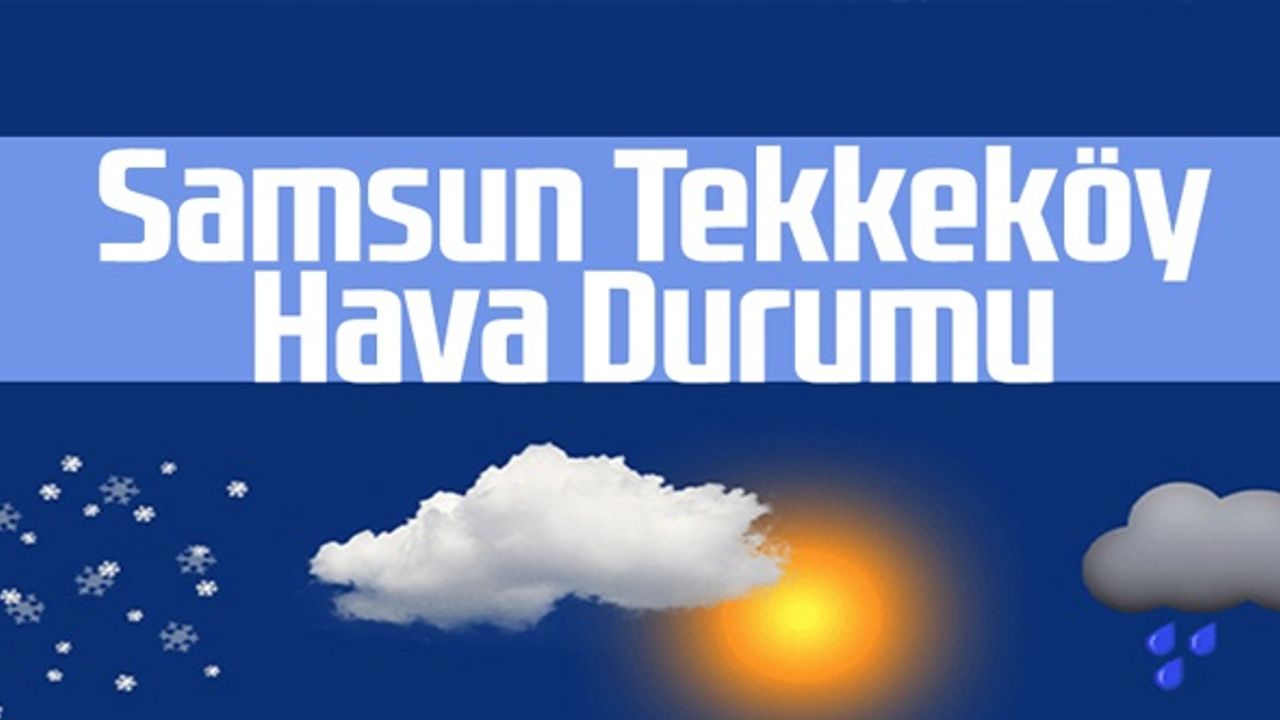 Samsun Tekkeköy Hava Durumu 18 Mayıs Çarşamba