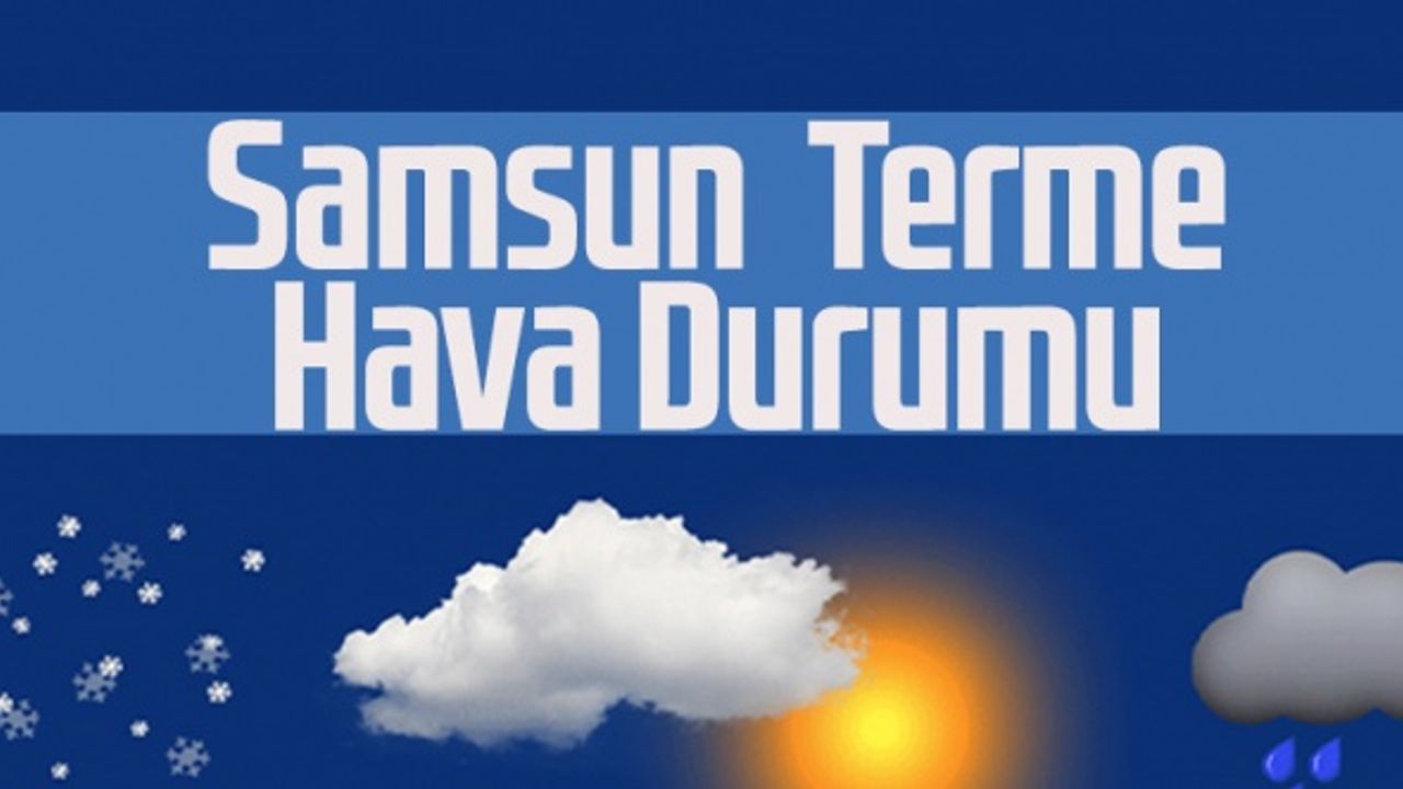 Samsun Terme Hava Durumu 16 Mayıs Pazartesi