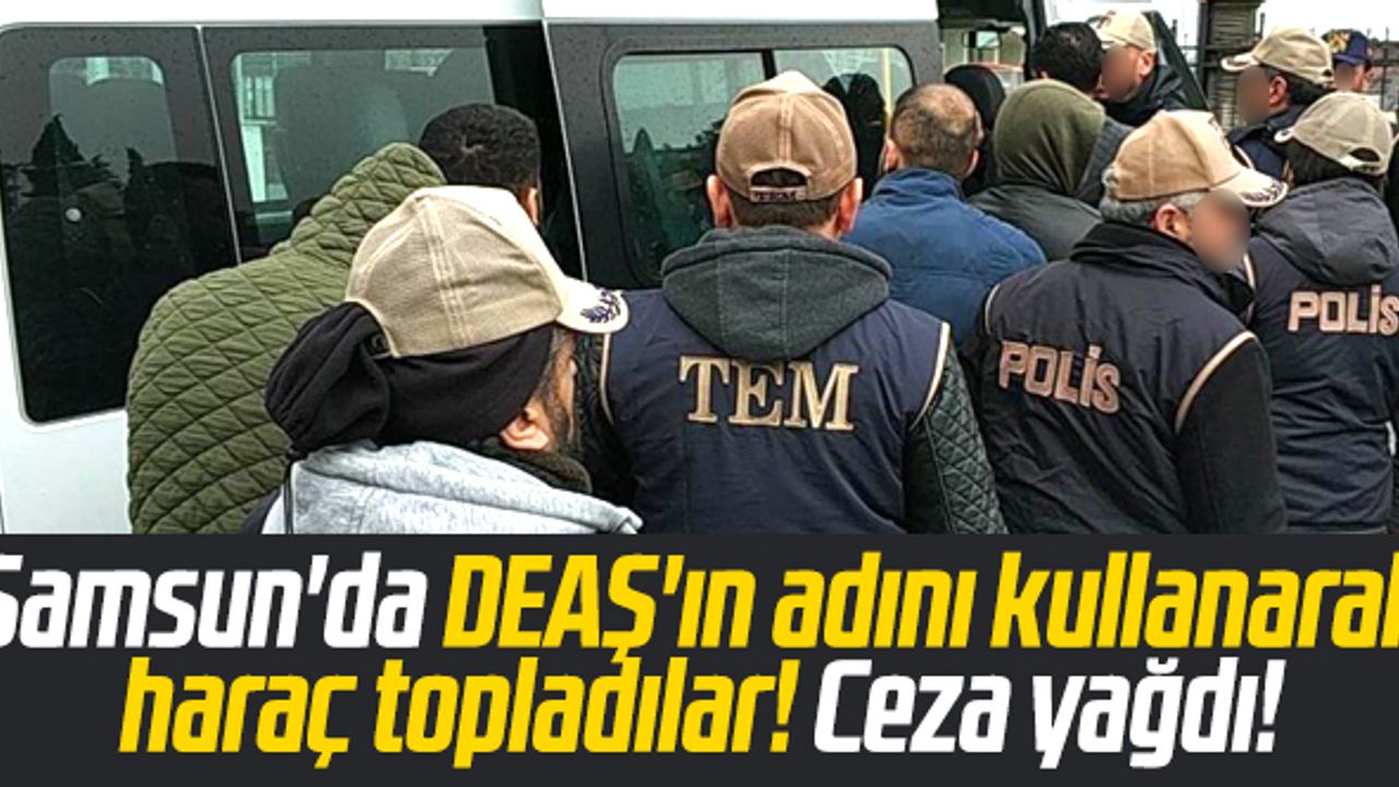 Samsun'da DEAŞ'ın adını kullanarak haraç topladılar! Ceza yağdı