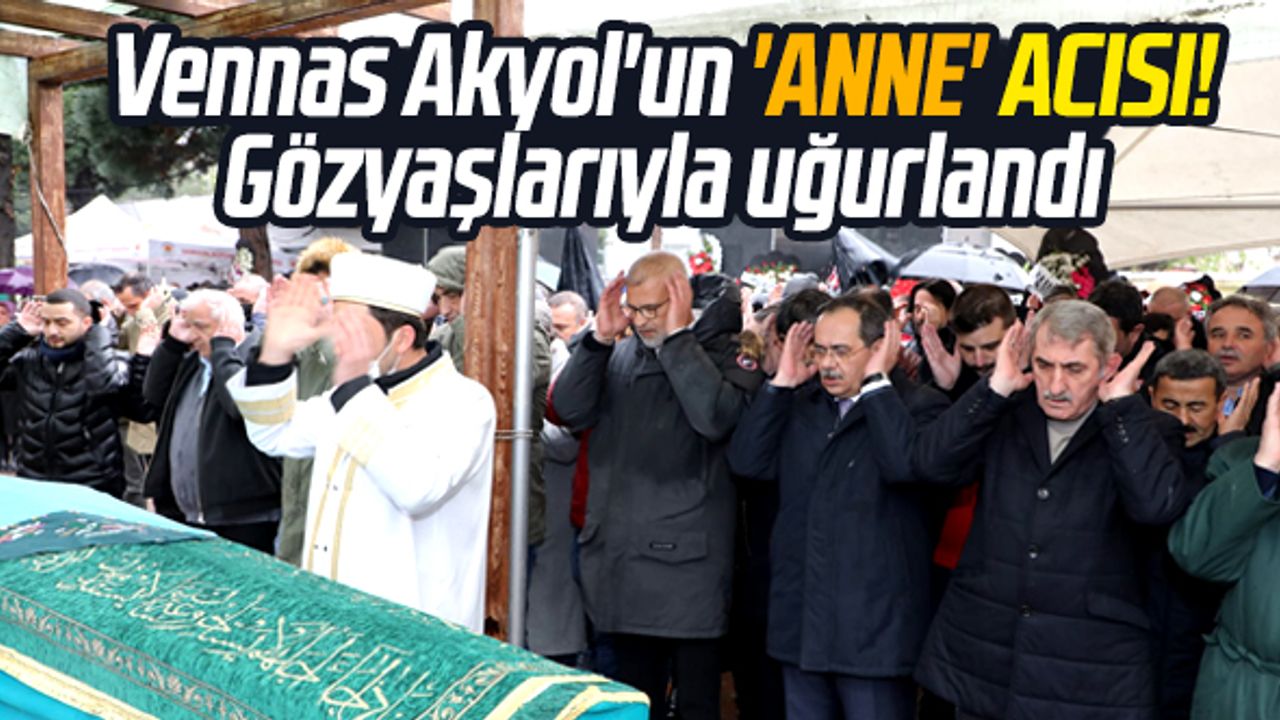 Samsun'da Vennas Akyol'un anne acısı! Dualarla son yolculuğuna uğurlandı