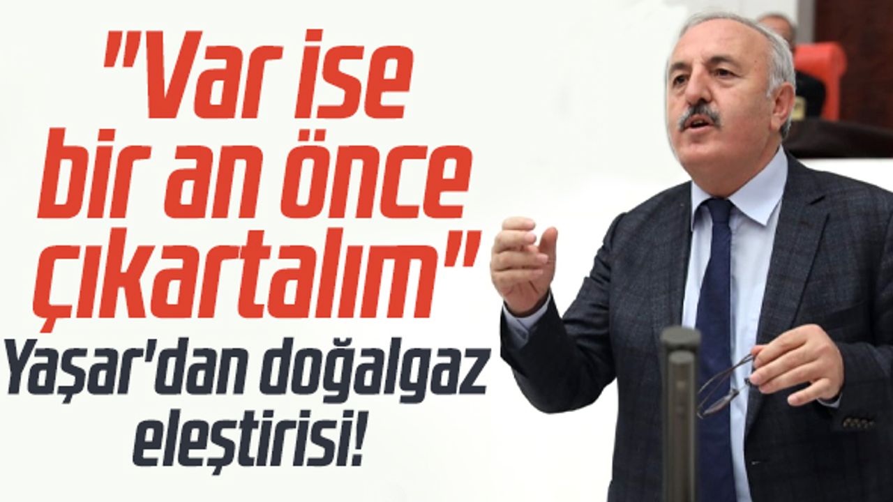 Samsun Milletvekili Bedri Yaşar'dan doğalgaz eleştirisi
