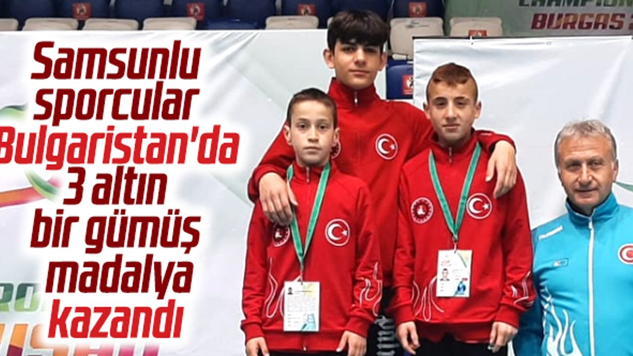 Samsunlu sporcular Bulgaristan'da 3 altın madalya kazandı