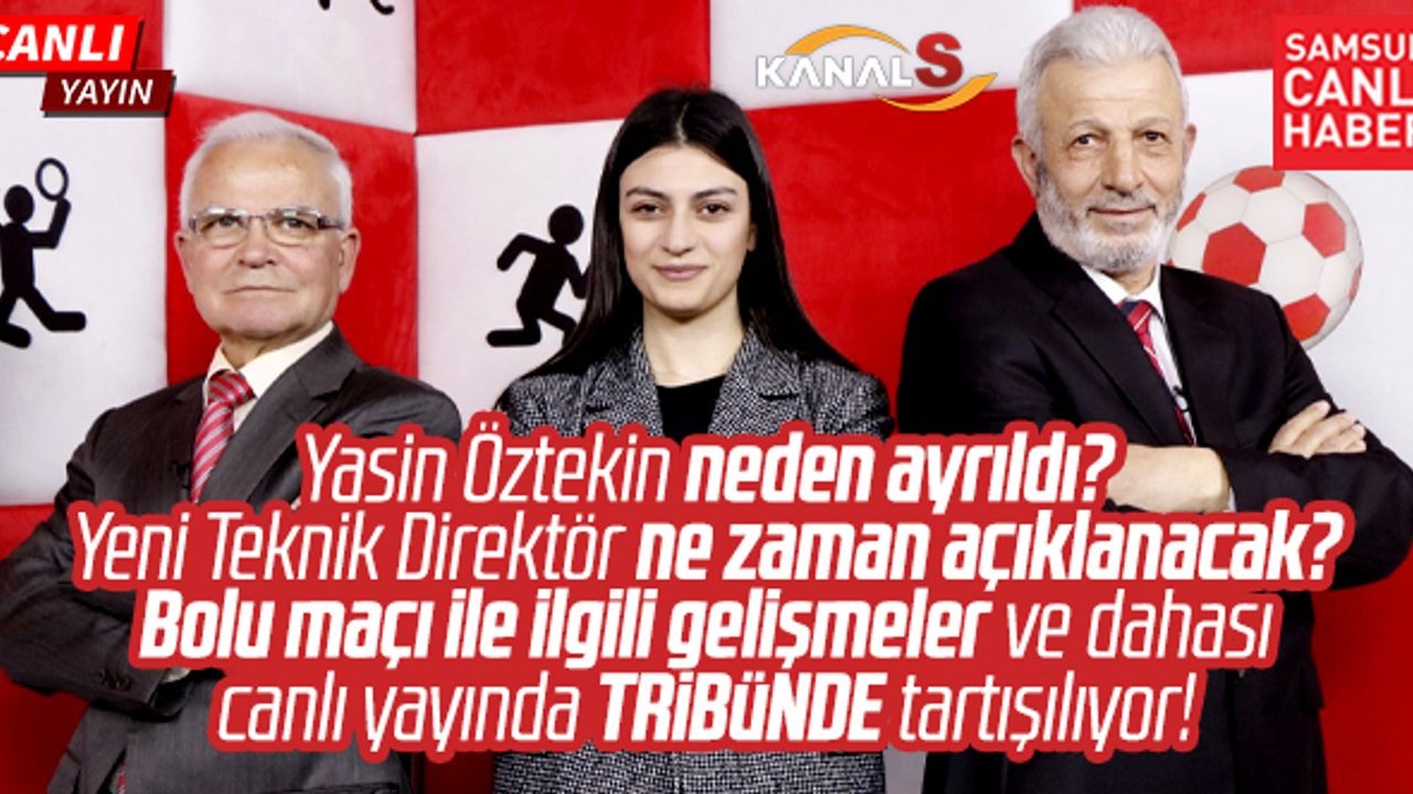 Samsunspor'da Yasin neden ayrıldı, yeni hoca kim olacak? Kanal S TV canlı yayınında