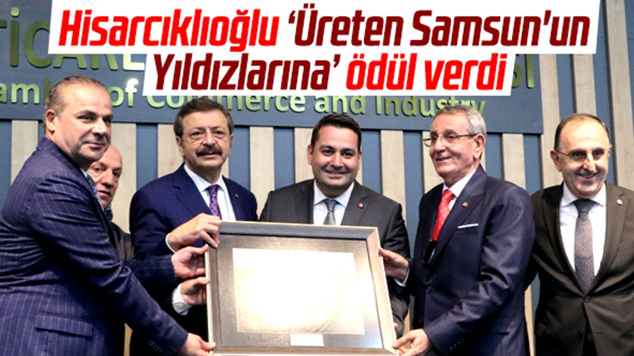 TOBB Başkanı Hisarcıklıoğlu Üreten Samsun'un Yıldızlarına ödül verdi
