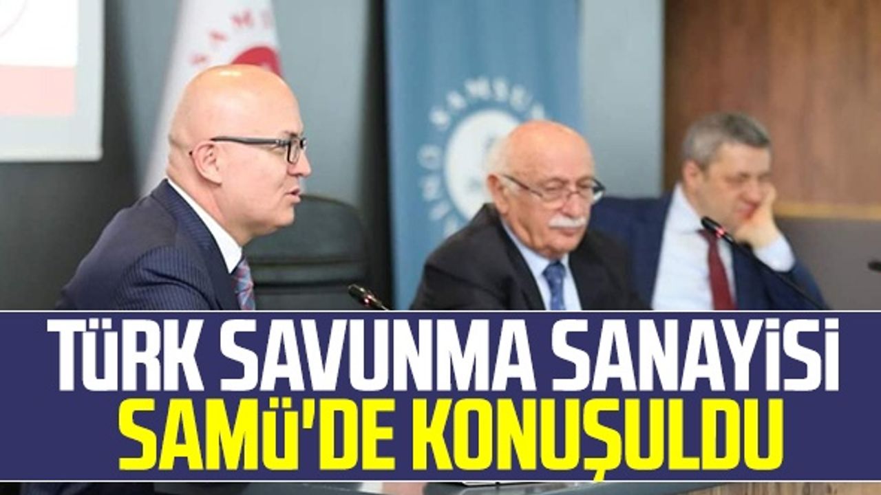 Türk Savunma Sanayisi SAMÜ'de Konuşuldu