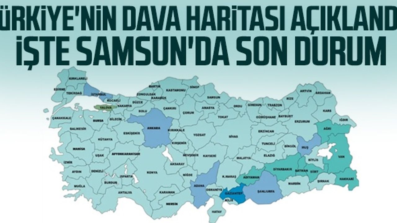 Türkiye'nin Dava Haritası Açıklandı! İşte Samsun'da Son Durum