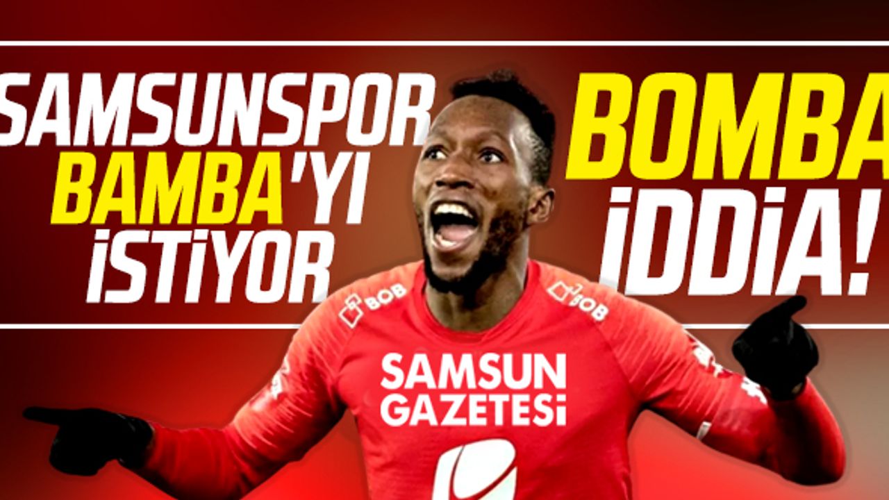 Yılport Samsunspor'da Flaş Transfer İddiası! Bamba'ya Teklif Yapıldı