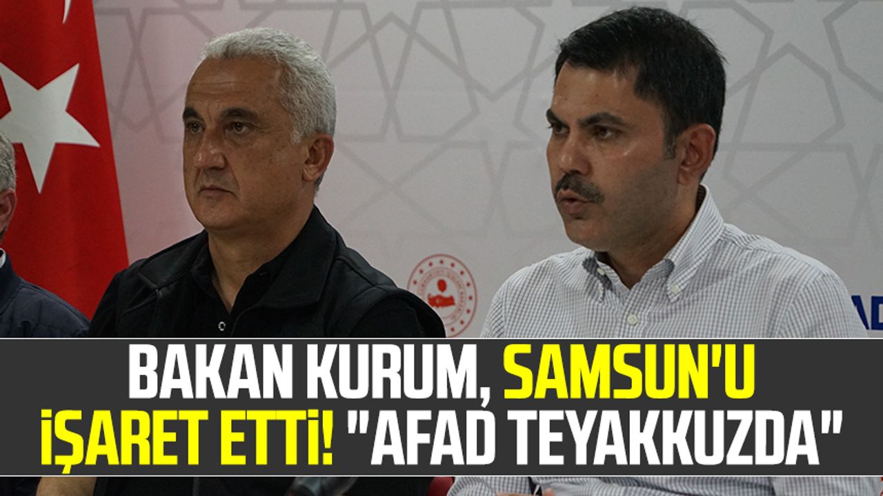 Bakan Murat Kurum Samsun'u işaret etti! "AFAD teyakkuzda"