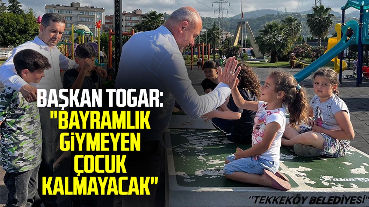 Başkan Hasan Togar: "Bayramlık giymeyen çocuk kalmayacak"