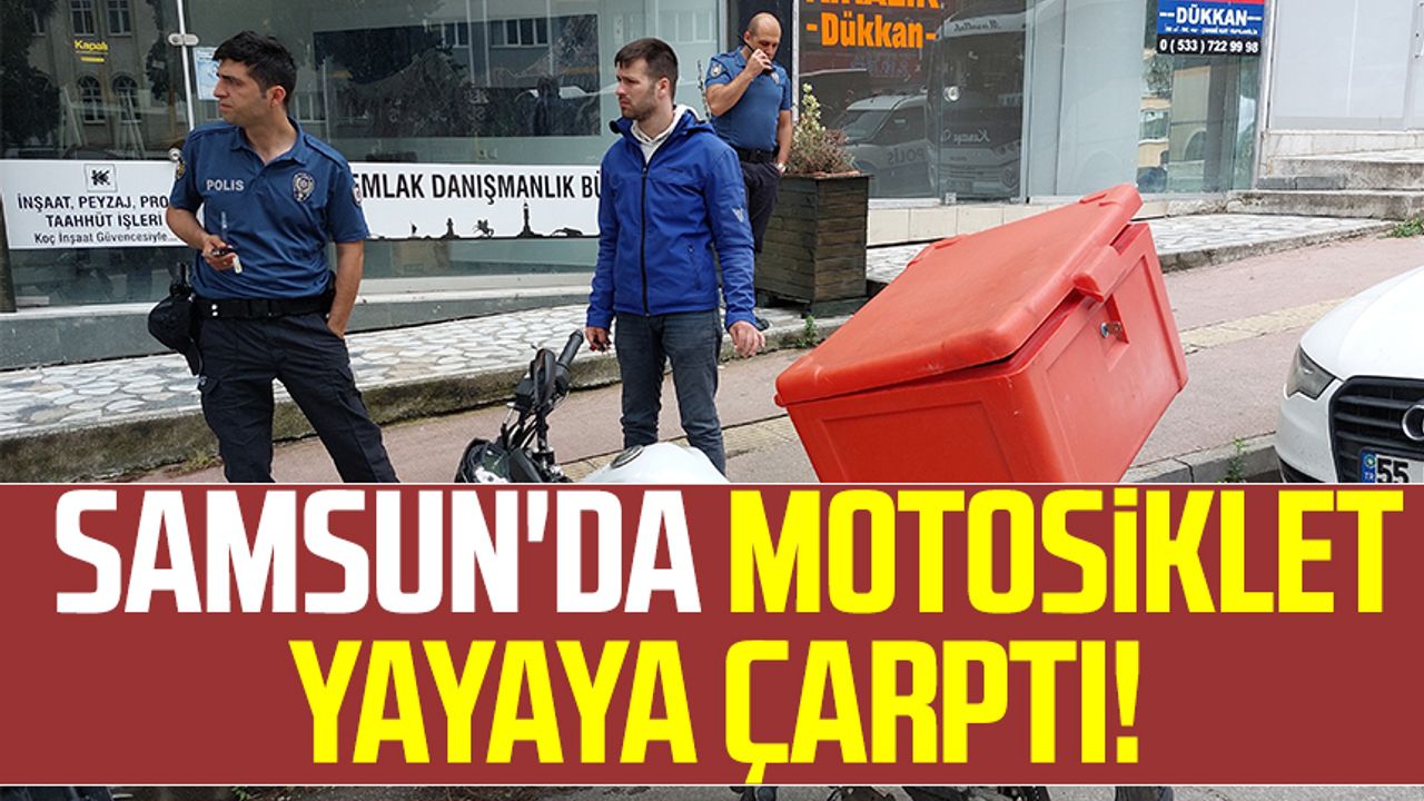 Samsun'da motosiklet yayaya çarptı!