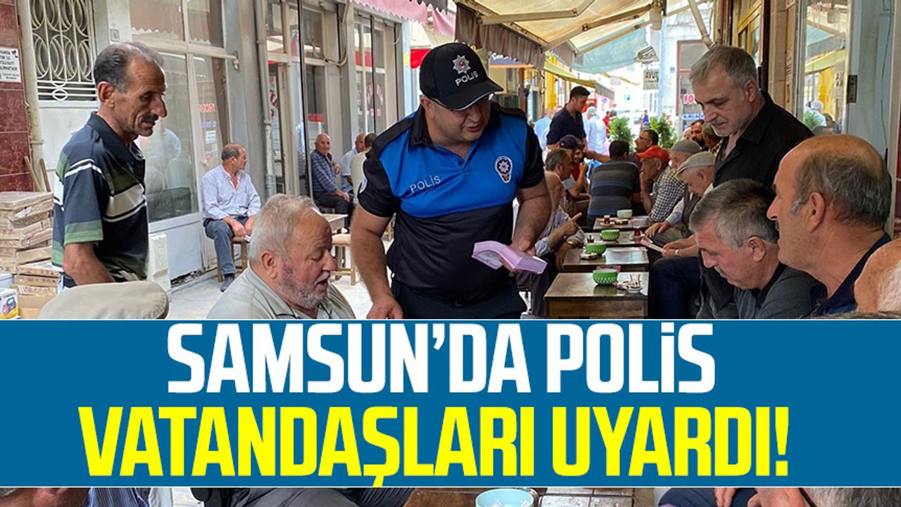Samsun'da polis vatandaşları uyardı!