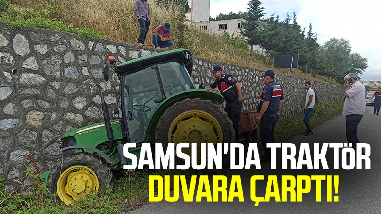 Samsun'da traktör duvara çarptı!