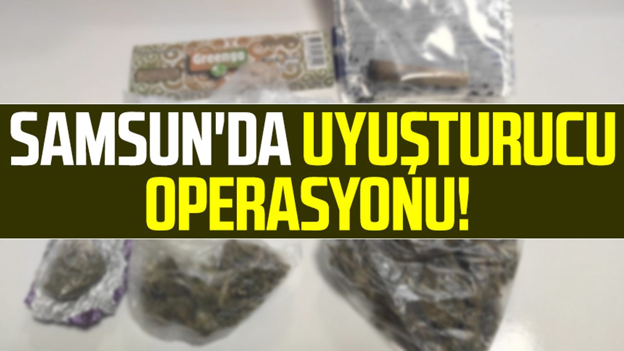 Samsun'da uyuşturucu operasyonu!