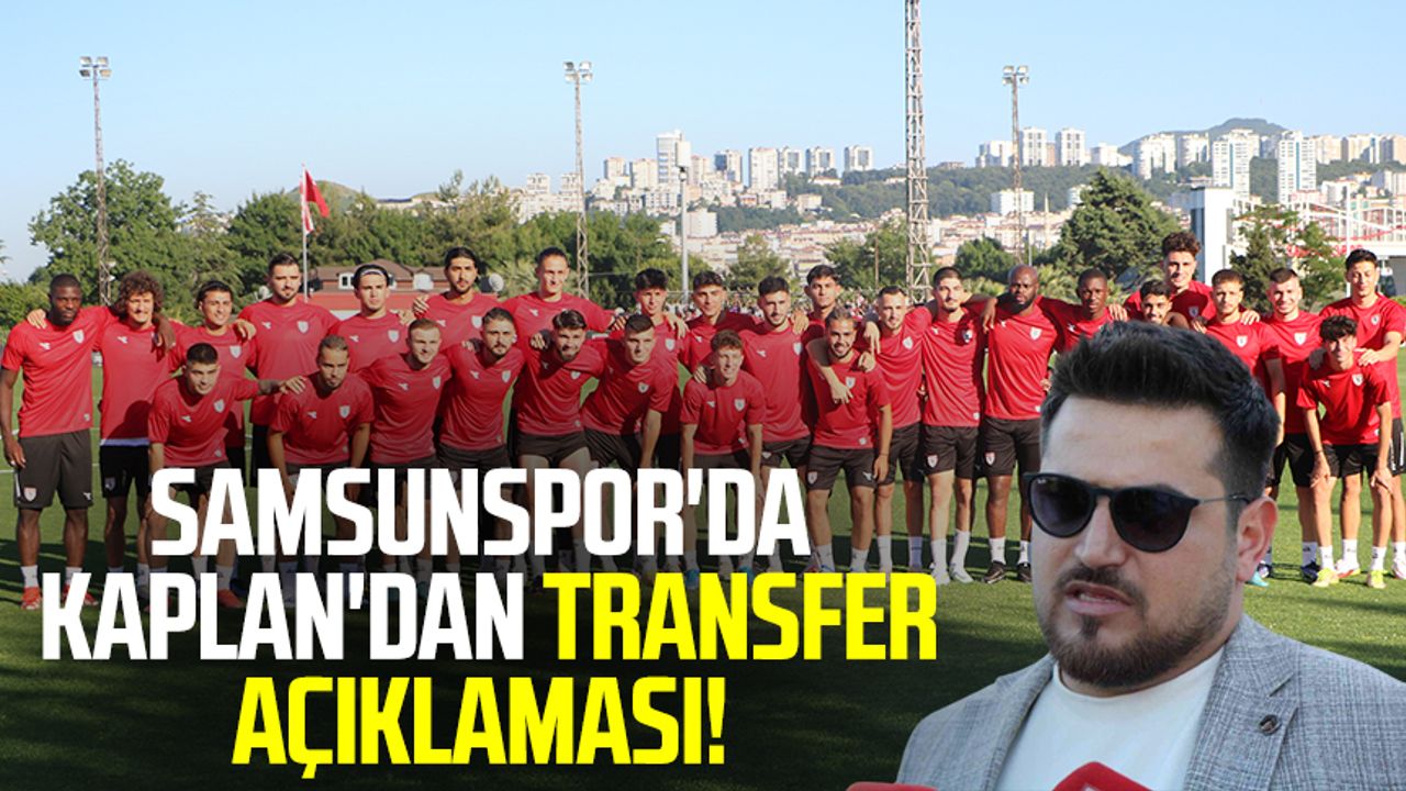 Samsunspor'da Batu Kaplan'dan transfer açıklaması!