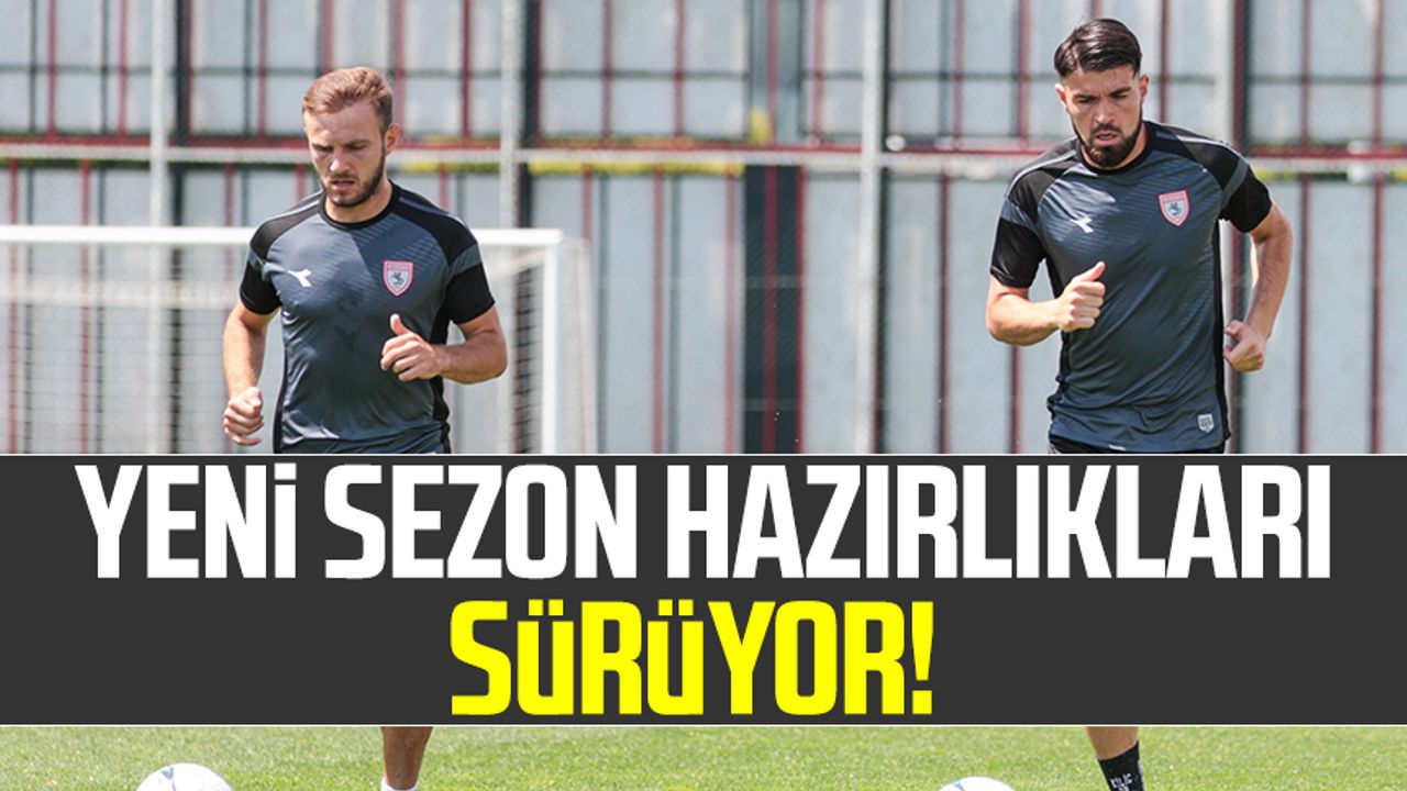 Samsunspor'da yeni sezon hazırlıkları sürüyor!