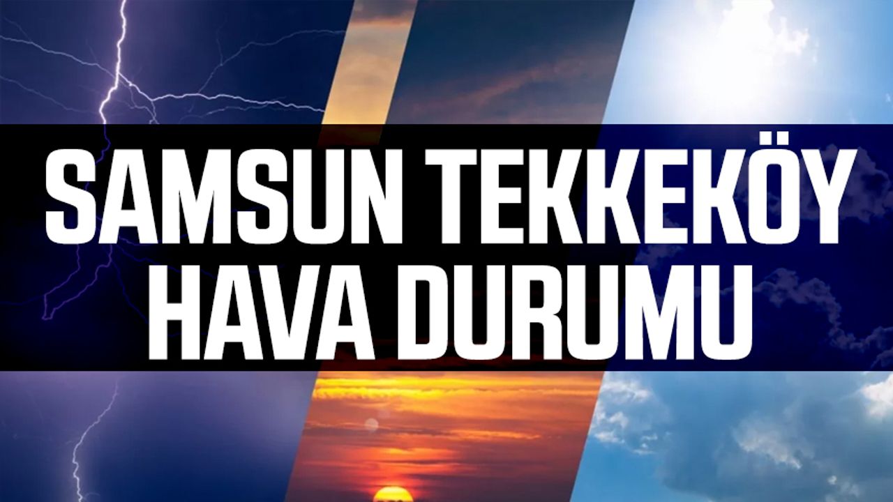 Samsun Tekkeköy Hava Durumu 29 Haziran Çarşamba