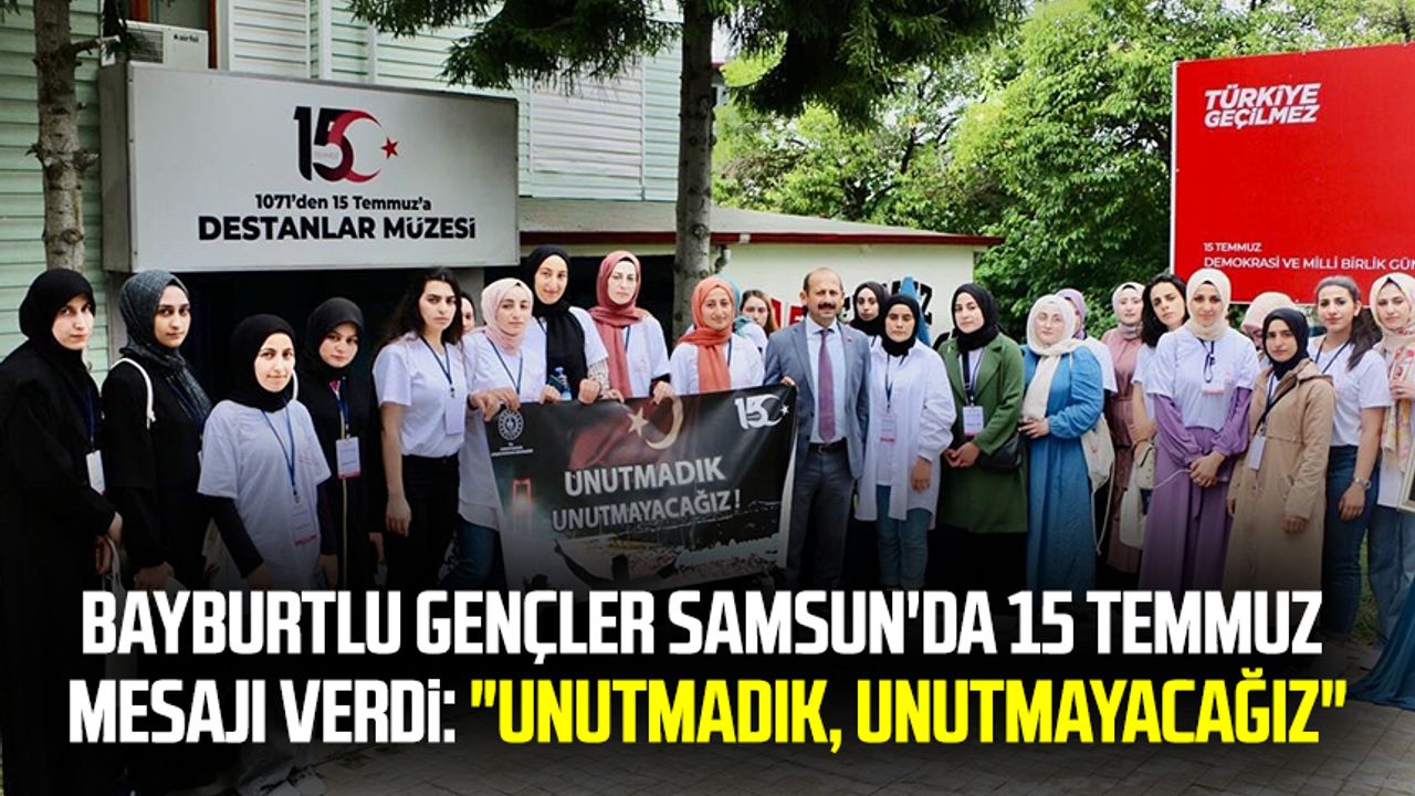 Bayburtlu gençler Samsun'da 15 Temmuz mesajı verdi: "Unutmadık, unutmayacağız"
