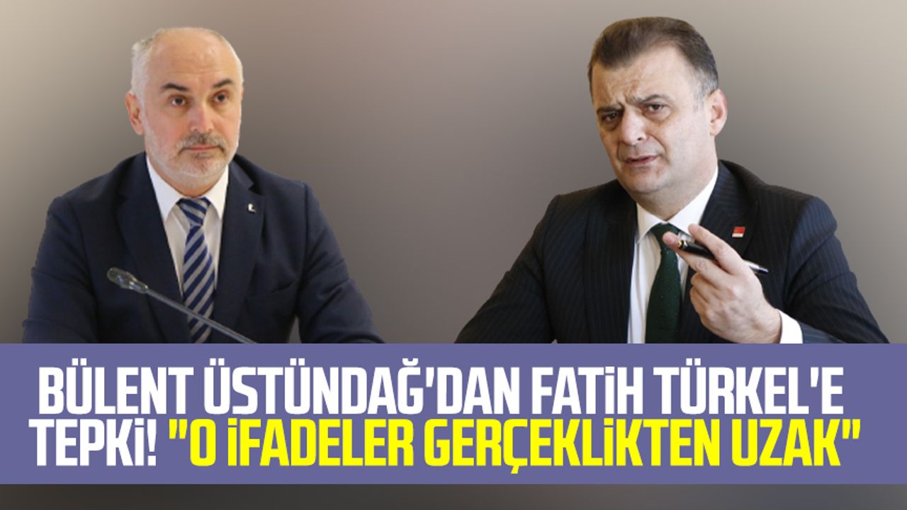 Bülent Üstündağ'dan Fatih Türkel'e tepki! "O ifadeler gerçeklikten uzak"