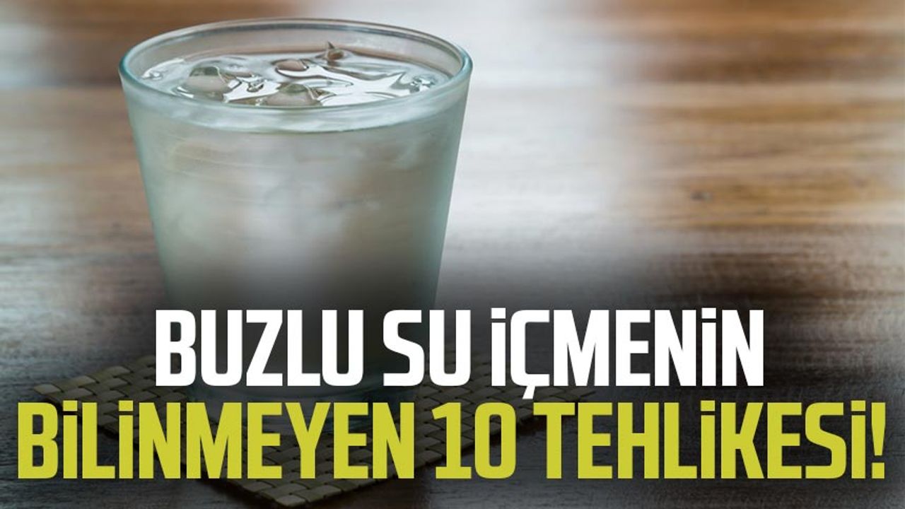 Buzlu su içmenin bilinmeyen 10 tehlikesi!