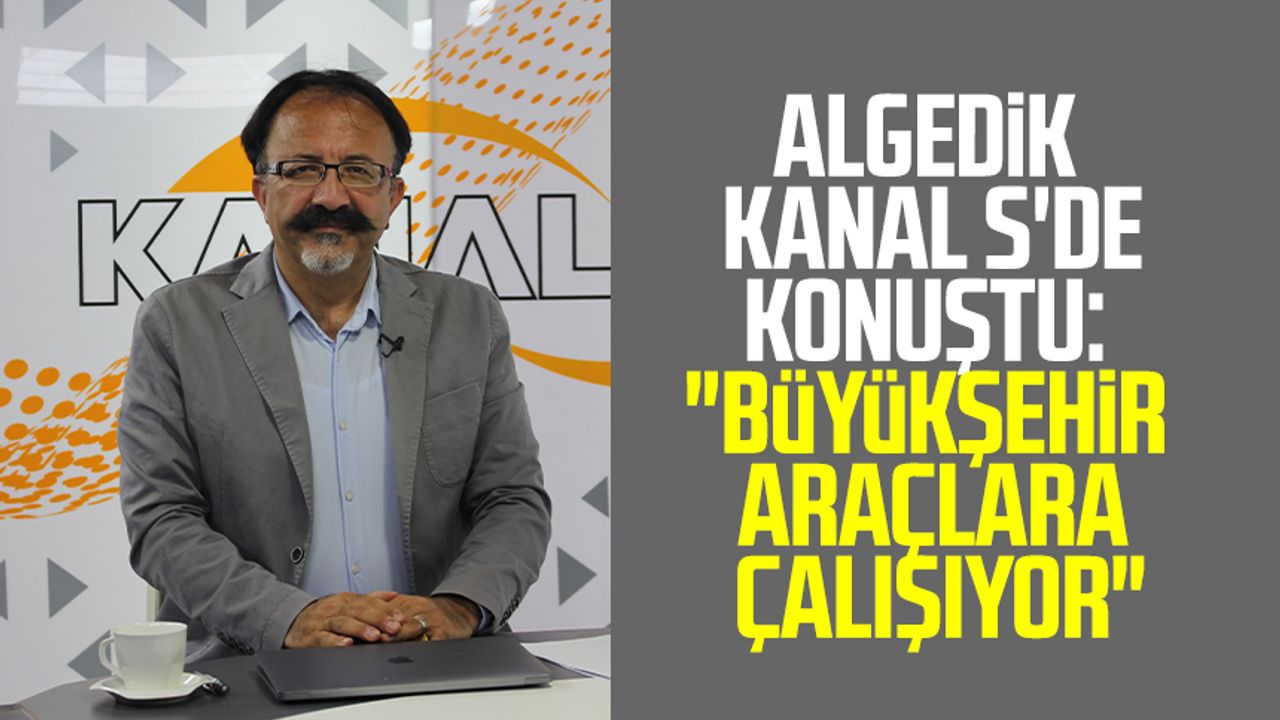 Enerji ve İklim Uzmanı Önder Algedik Kanal S'de konuştu: "Büyükşehir araçlara çalışıyor"