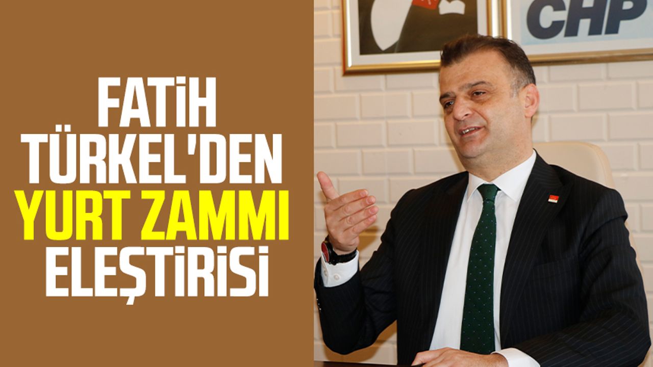 CHP Samsun İl Başkanı Fatih Türkel'den yurt zammı eleştirisi