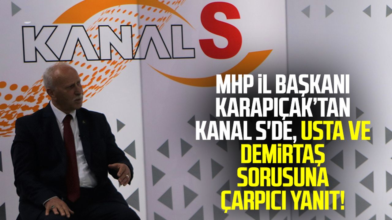 MHP il Başkanı Abdullah Karapıçak’tan Kanal S'de, Erhan Usta ve Necattin Demirtaş sorusuna çarpıcı yanıt!