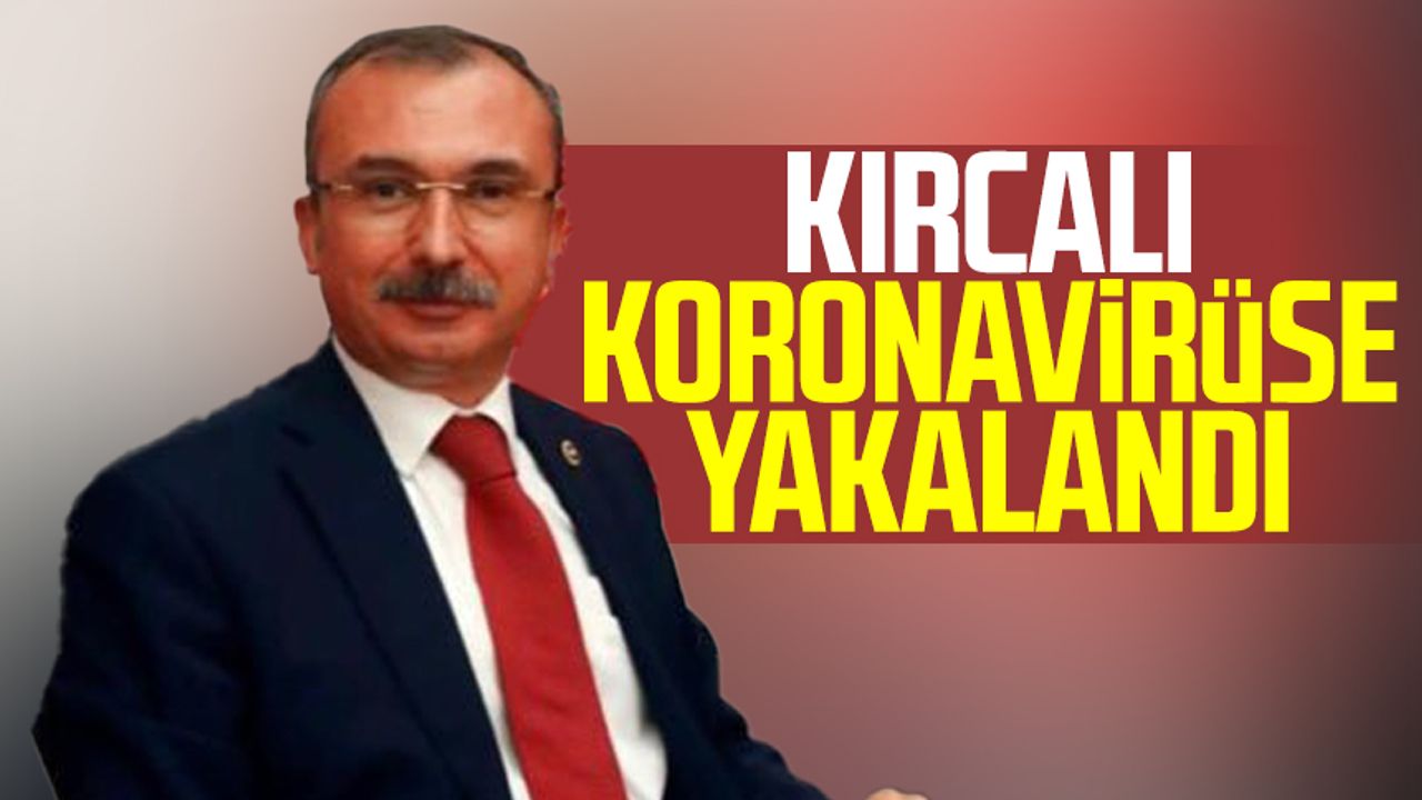 Samsun Milletvekili Orhan Kırcalı koronavirüse yakalandı